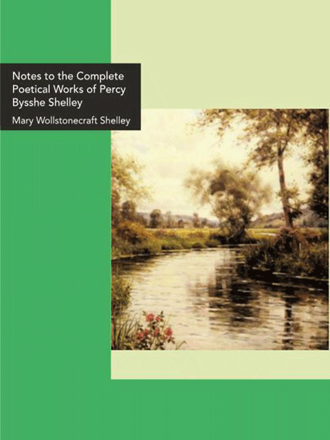 Notes to the Complete Poetical Works of Percy Bysshe Shelley