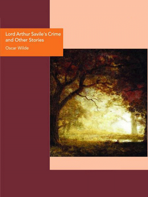 Lord Arthur Savile's Crime and Other Stories