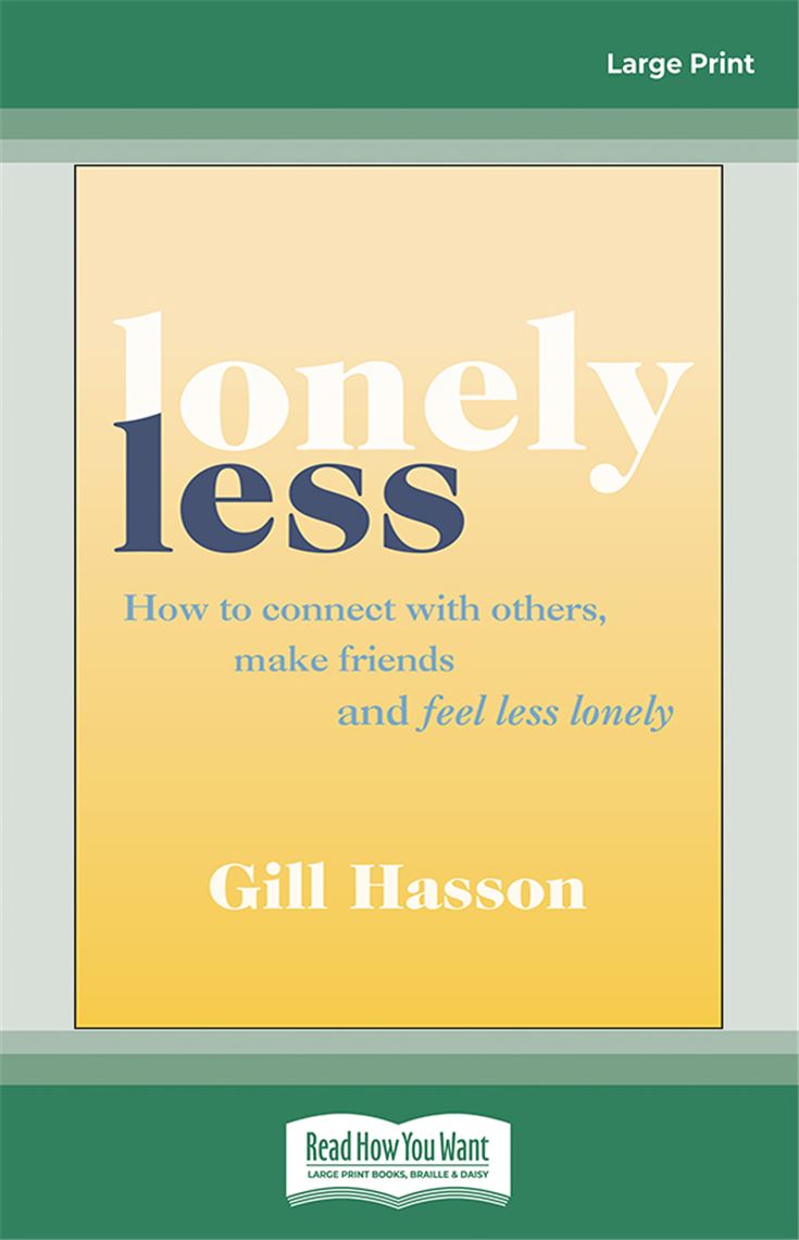 Lonely Less: How to Connect with Others, Make Friends and Feel Less Lonely