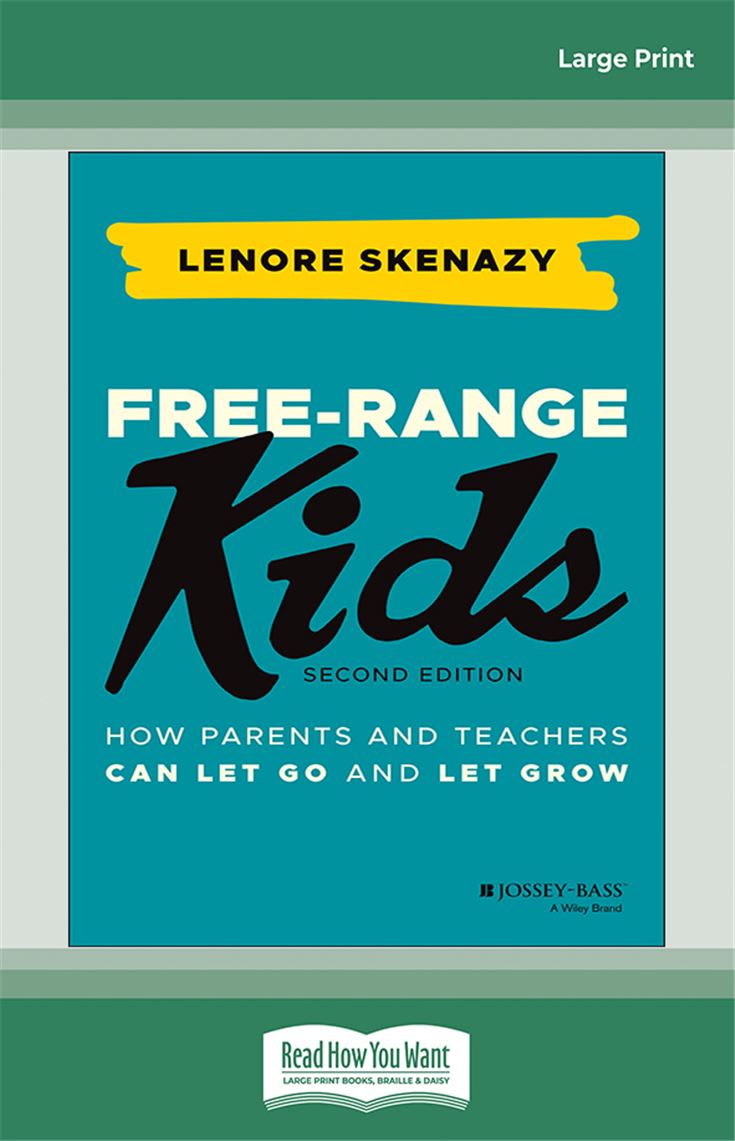 Free-Range Kids: How Parents and Teachers Can Let Go and Let Grow, 2nd Edition