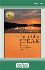 Let Your Life Speak: Listening for the Voice of Vocation, 25th Anniversary Edition