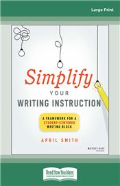 Simplify Your Writing Instruction: A Framework For A Student-Centered Writing Block