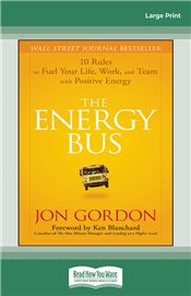 The Energy Bus: 10 Rules to Fuel Your Life, Work, and Team with Positive Energy