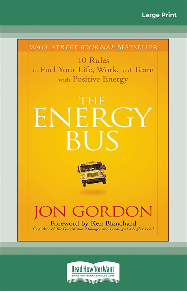 The Energy Bus: 10 Rules to Fuel Your Life, Work, and Team with Positive Energy