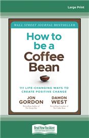 How to be a Coffee Bean: 111 Life-Changing Ways to Create Positive Change