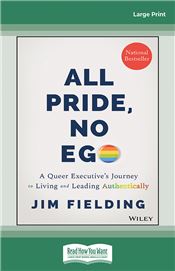 All Pride, No Ego: A Queer Executive's Journey to Living and Leading Authentically