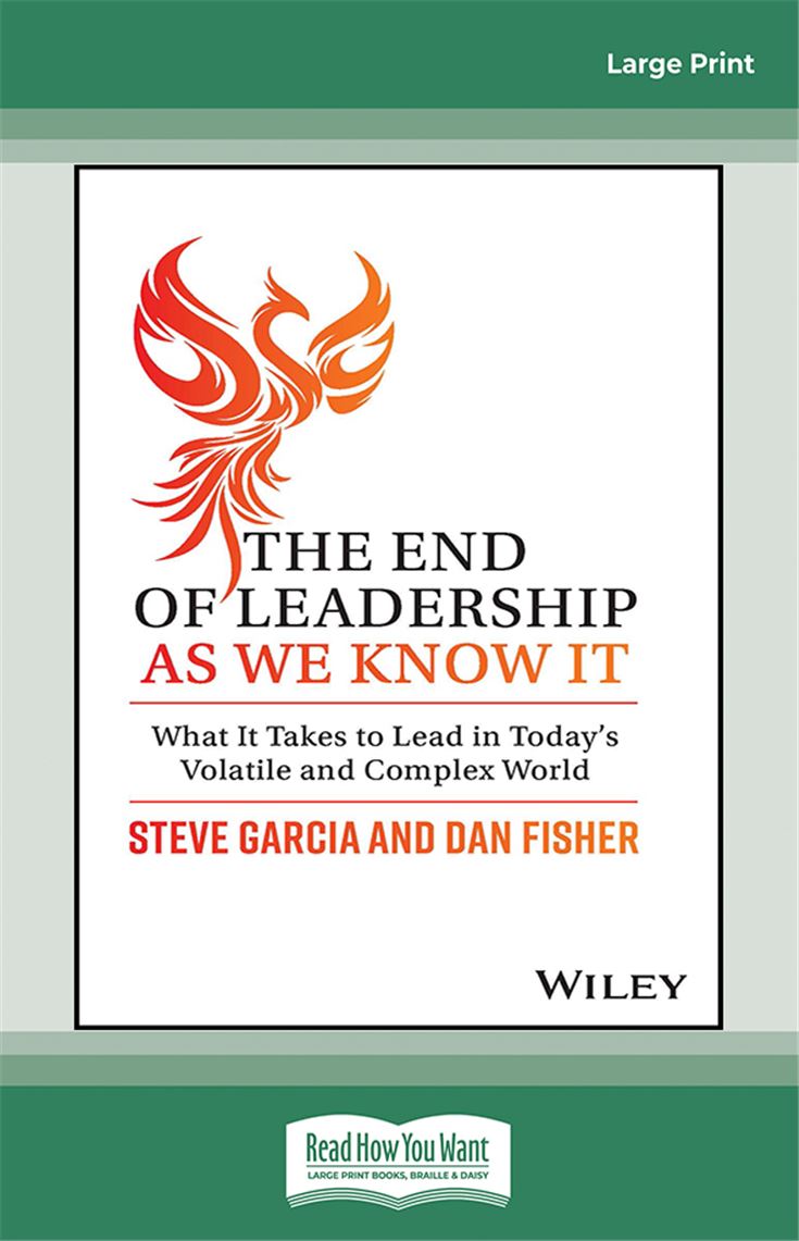 The End of Leadership as We Know It: What It Takes to Lead in Today's Volatile and Complex World