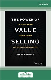 The Power of Value Selling: The Gold Standard to Drive Revenue and Create Customers for Life