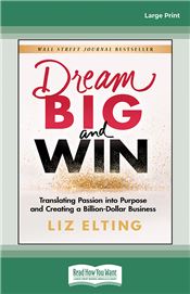 Dream Big and Win: Translating Passion into Purpose and Creating a Billion-Dollar Business