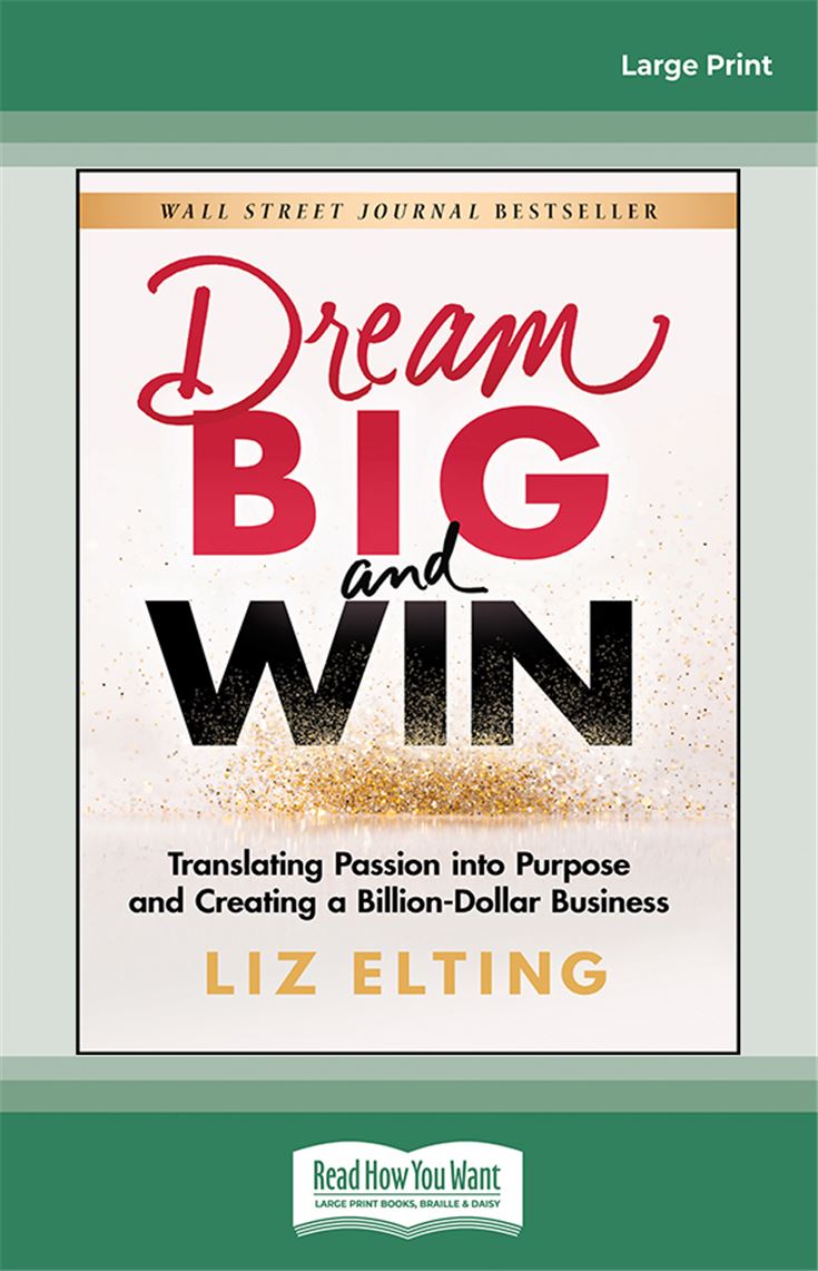 Dream Big and Win: Translating Passion into Purpose and Creating a Billion-Dollar Business