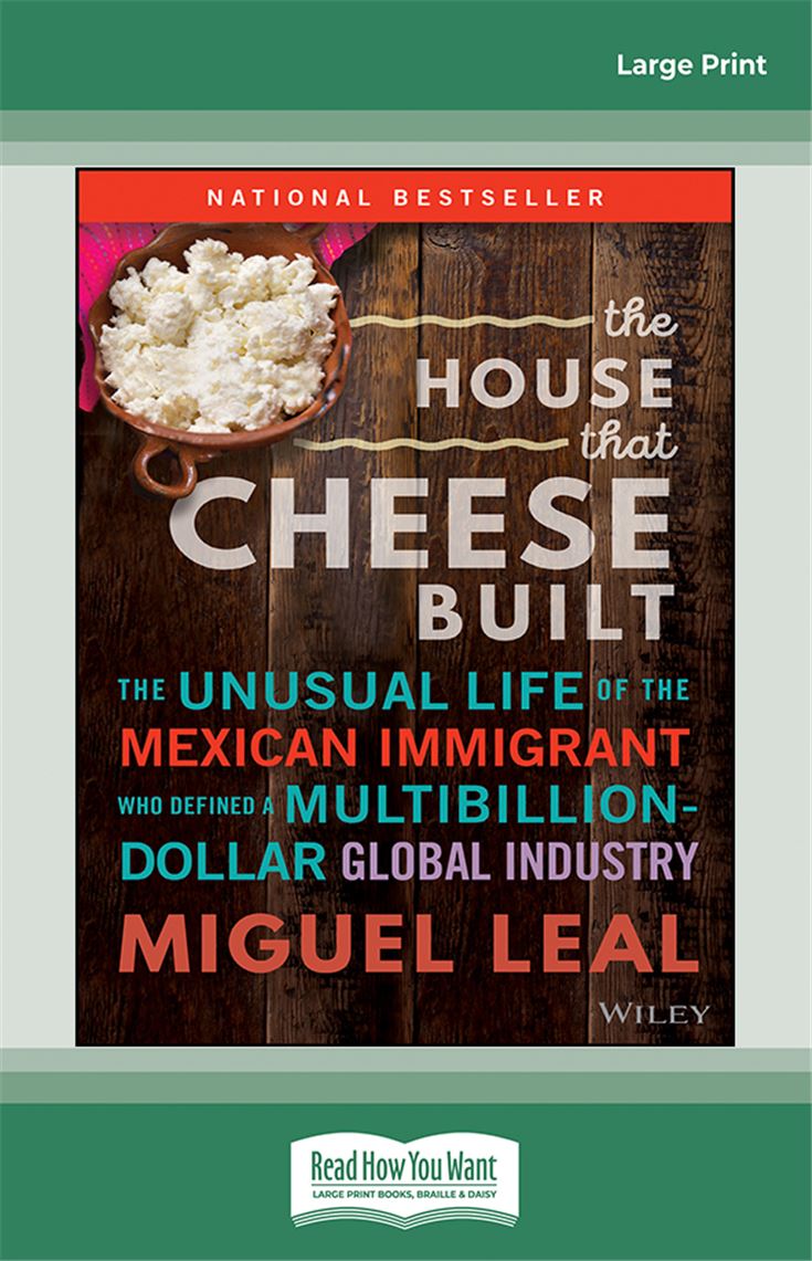 The House that Cheese Built: The Unusual Life of the Mexican Immigrant who Defined a Multibillion-Dollar Global Industry